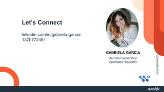 Let's Connect
linkedin.com/in/gabriela-garcia-
137b77246/
GABRIELA GARCIA
Demand Generation
Specialist, Boundify
Greenville
HUG
 