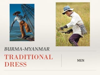 BURMA-MYANMAR
TRADITIONAL
DRESS
MEN
 