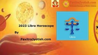 2023 Libra Horoscope
By
PavitraJyotish.com
 