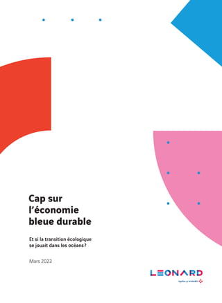 Cap sur
l’économie
bleue durable
Et si la transition écologique
se jouait dans les océans?
Mars 2023
 