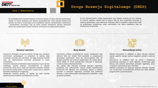 Piotr
Wiśniewski Wszelkie prawa do narzędzia DRD® należą do DBR77 sp. z o.o.
Droga Rozwoju Digitalnego (DRD®)
Dane i Komunikacja
Drastycznie obniżające się koszty produkcji różnego typu rozwiązań
technicznych pozwalających na wdrożenie na szeroką skalę
rozmaitych sensorów oraz mierników. Jak nigdy wcześniej możliwe
staje się opomiarowanie procesów praktycznie w czasie
rzeczywistym.
Znakomita większość przedmiotów wykorzystywanych przez nas dziś
zawodowo, posiada zdolność komunikowania w zakresie
parametrów swojej pracy. Dzięki tym wszystkim metodom możliwe
jest zbieranie pełnej wiedzy o pracy ludzi i maszyn oraz o realizacji
procesów zachodzących w organizacji.
Dostępność sensorów sprawia, że możliwe jest także szerokie
opomiarowanie produktów sprzedawanych na rynku.
Powszechną praktyką przedsiębiorstw czasów analogowych było
zbieranie tylko tych danych, które pozwalały na przygotowanie
sprawozdań finansowych. Dane też wykorzystywane były dla
budowy budżetów oraz rozliczeń podatkowych. Nie dawały jednak,
żadnej wiedzy na temat wewnętrznych procesów w organizacji,
a także na temat preferencji klientów.
Aby możliwa była cyfryzacja procesów wewnątrz organizacji,
produktów oraz wykorzystanie nowych modeli businessowych
koniecznym jest zbieranie oraz archiwizacja danych w realizacji
czynności w procesach organizacji, zachowań oraz preferencji
klientów, a także wykorzystania sprzedawanych produktów i usług
po okresie sprzedaży.
Metody komunikacji na odległość w dobie cyfrowej rewolucji
nabrały zupełnie nowego wymiaru względem praktyk z przed jej
okresu.
Komunikacja na odległość staje się ważną i nieodzowną
kompetencją organizacji w czasie digitalnej transformacji, gdyż
dotyczy ona zarówno komunikacji wewnątrz organizacji, pracy
z zespołami rozproszonymi jak i z klientami.
Zdolność komunikacji nie obejmuje wyłącznie zdolności instalacji
oraz uruchomienia komunikatorów zdalnych lecz także zdolność
przygotowania i przeprowadzenia.
Sensory i pomiary Bazy danych Komunikacja online
W przedsiębiorstwie transformowanym w kierunki Industry 4.0 dane stanowią podstawowe
aktywo na którym budowana jest wartość przedsiębiorstwa. Dane stanową bezsprzeczną
wartość, ale tylko w sytuacji gdy są one prawidłowo zbierane, kompletowane, analizowane
i prezentowane. Decydująca staje się zatem zarówno świadomość wartości zbieranych
danych jak i projektowanie system zbierania, archiwizacji oraz wykorzystania danych.
W erze cyfrowej granice miedzy organizacjami oraz działami zacierają się coraz bardziej.
W znacznie większym zakresie dziś niż jeszcze kilka lat temu organizacje korzystały ze
wsparcia specjalistów z poza organizacji. Realizacja zadań w zespołach rozproszonych stała
się podstawową kompetencją, zatem komunikacja oraz zdalna współpraca staje się
podstawową kompetencja.
 