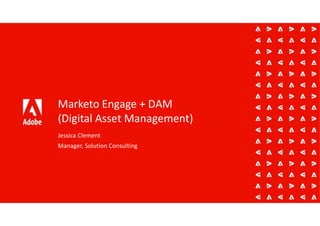 Marketo Engage + DAM
(Digital Asset Management)
Jessica Clement
Manager, Solution Consulting
 