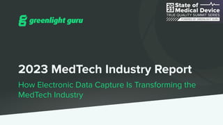 2023 MedTech Industry Report
How Electronic Data Capture Is Transforming the
MedTech Industry
 