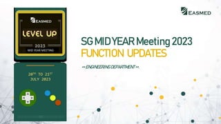 SG MID YEAR Meeting 2023
FUNCTION UPDATES
<<ENGINEERINGDEPARTMENT>>.
20TH TO 21ST
JULY 2023
MID YEAR MEETING
 