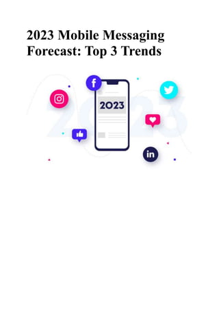 2023 Mobile Messaging
Forecast: Top 3 Trends
 