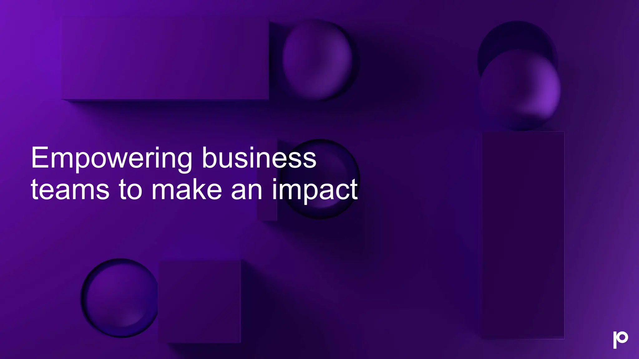 Empowering business
teams to make an impact
 