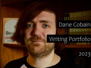 Dane Cobain
Writing Portfolio
2023
 
