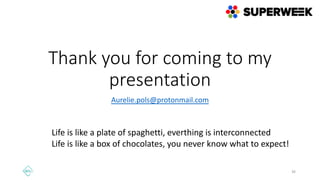 Thank you for coming to my
presentation
Aurelie.pols@protonmail.com
36
Life is like a plate of spaghetti, everthing is int...
