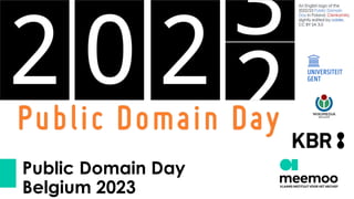 Public Domain Day
Belgium 2023
An English logo of the
2022/23 Public Domain
Day in Poland. Cienkamila,
slightly edited by odder,
CC BY SA 3.0
 