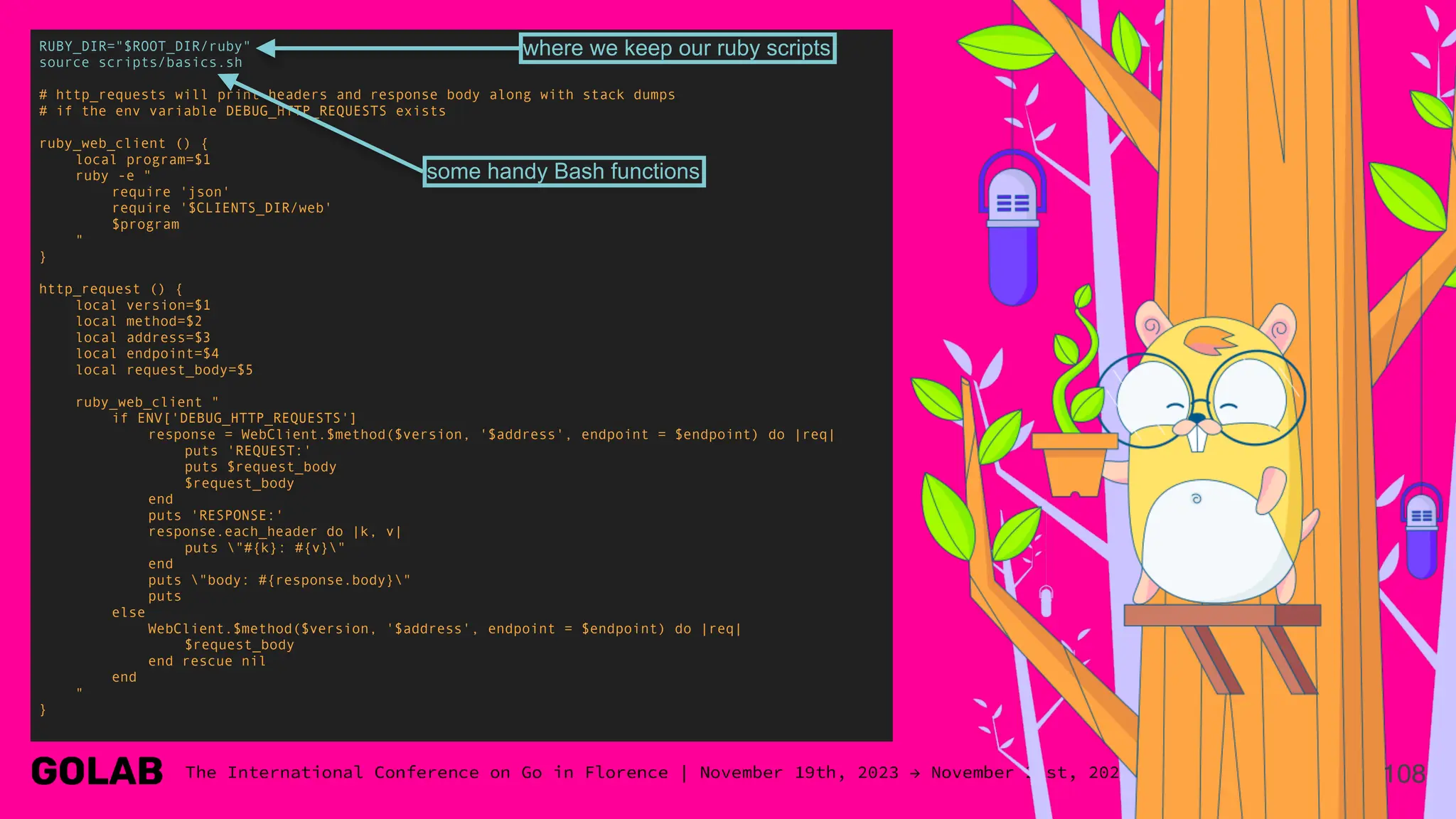 108
RUBY_DIR="$ROOT_DIR/ruby"
source scripts/basics.sh
# http_requests will print headers and response body along with stack dumps
# if the env variable DEBUG_HTTP_REQUESTS exists
ruby_web_client () {
local program=$1
ruby -e "
require 'json'
require '$CLIENTS_DIR/web'
$program
"
}
http_request () {
local version=$1
local method=$2
local address=$3
local endpoint=$4
local request_body=$5
ruby_web_client "
if ENV['DEBUG_HTTP_REQUESTS']
response = WebClient.$method($version, '$address', endpoint = $endpoint) do |req|
puts 'REQUEST:'
puts $request_body
$request_body
end
puts 'RESPONSE:'
response.each_header do |k, v|
puts "#{k}: #{v}"
end
puts "body: #{response.body}"
puts
else
WebClient.$method($version, '$address', endpoint = $endpoint) do |req|
$request_body
end rescue nil
end
"
}
where we keep our ruby scripts
some handy Bash functions
 