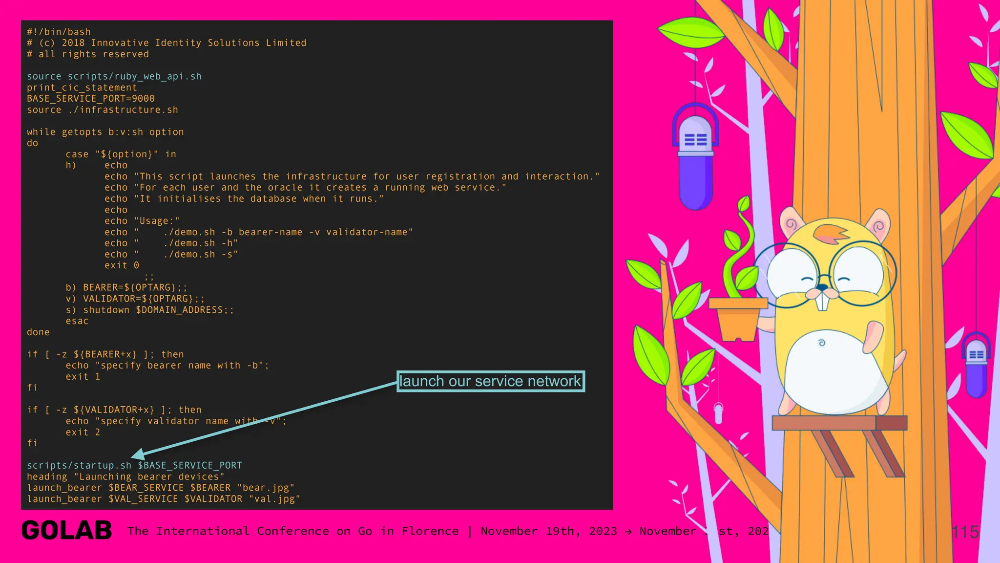 115
#!/bin/bash
# (c) 2018 Innovative Identity Solutions Limited
# all rights reserved
source scripts/ruby_web_api.sh
print_cic_statement
BASE_SERVICE_PORT=9000
source ./infrastructure.sh
while getopts b:v:sh option
do
case "${option}" in
h) echo
echo "This script launches the infrastructure for user registration and interaction."
echo "For each user and the oracle it creates a running web service."
echo "It initialises the database when it runs."
echo
echo "Usage:"
echo " ./demo.sh -b bearer-name -v validator-name"
echo " ./demo.sh -h"
echo " ./demo.sh -s"
exit 0
;;
b) BEARER=${OPTARG};;
v) VALIDATOR=${OPTARG};;
s) shutdown $DOMAIN_ADDRESS;;
esac
done
if [ -z ${BEARER+x} ]; then
echo "specify bearer name with -b";
exit 1
fi
if [ -z ${VALIDATOR+x} ]; then
echo "specify validator name with -v";
exit 2
fi
scripts/startup.sh $BASE_SERVICE_PORT
heading "Launching bearer devices"
launch_bearer $BEAR_SERVICE $BEARER "bear.jpg"
launch_bearer $VAL_SERVICE $VALIDATOR "val.jpg"
launch our service network
 