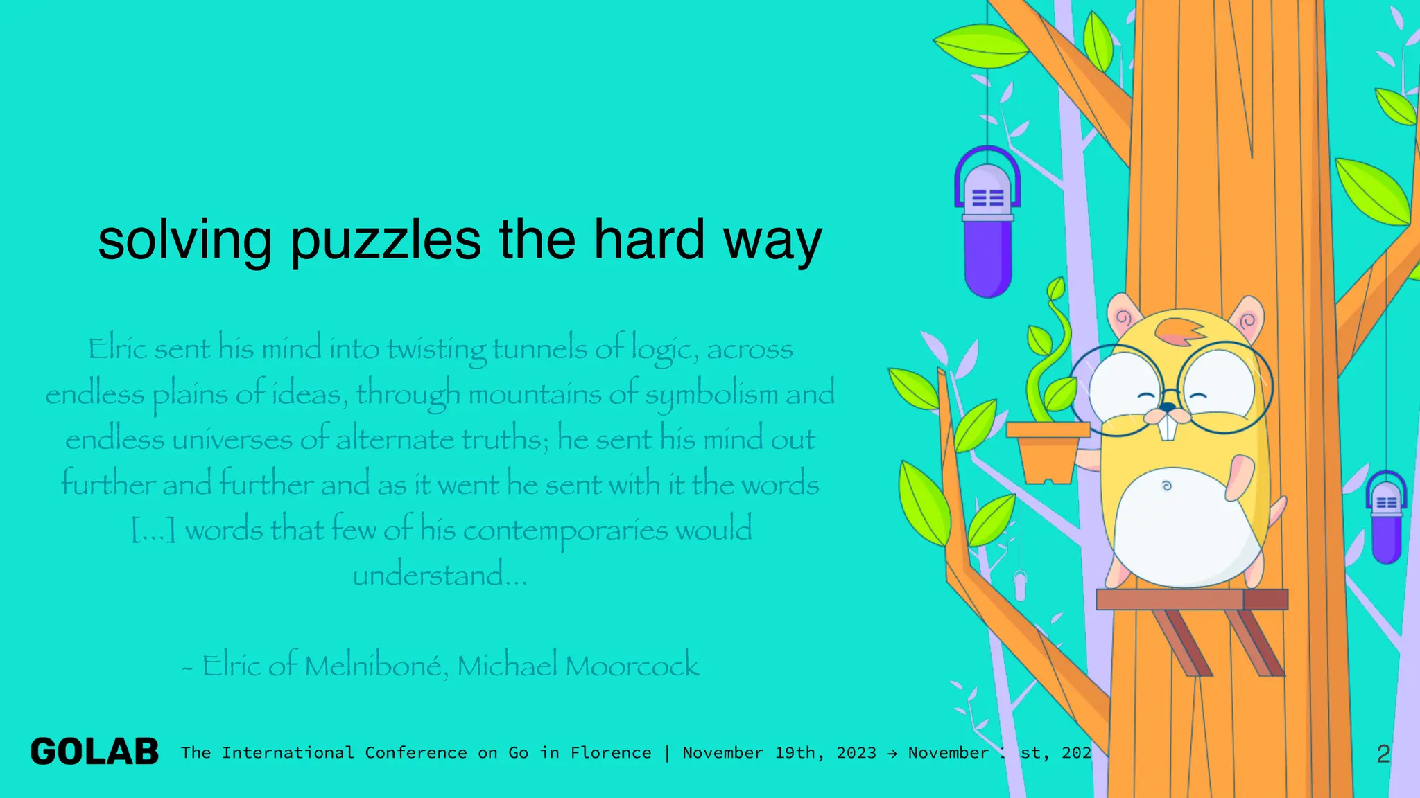 2
solving puzzles the hard way
Elric sent his mind into twisting tunnels of logic, across
endless plains of ideas, through mountains of symbolism and
endless universes of alternate truths; he sent his mind out
further and further and as it went he sent with it the words
[...] words that few of his contemporaries would
understand...
- Elric of Melniboné, Michael Moorcock
 