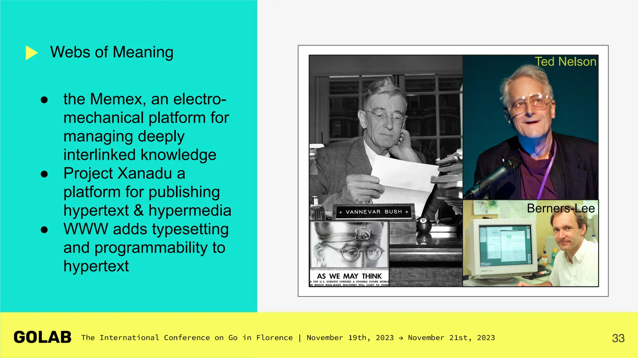 33
● the Memex, an electro-
mechanical platform for
managing deeply
interlinked knowledge
● Project Xanadu a
platform for publishing
hypertext & hypermedia
● WWW adds typesetting
and programmability to
hypertext
Webs of Meaning
Ted Nelson
Berners-Lee
 
