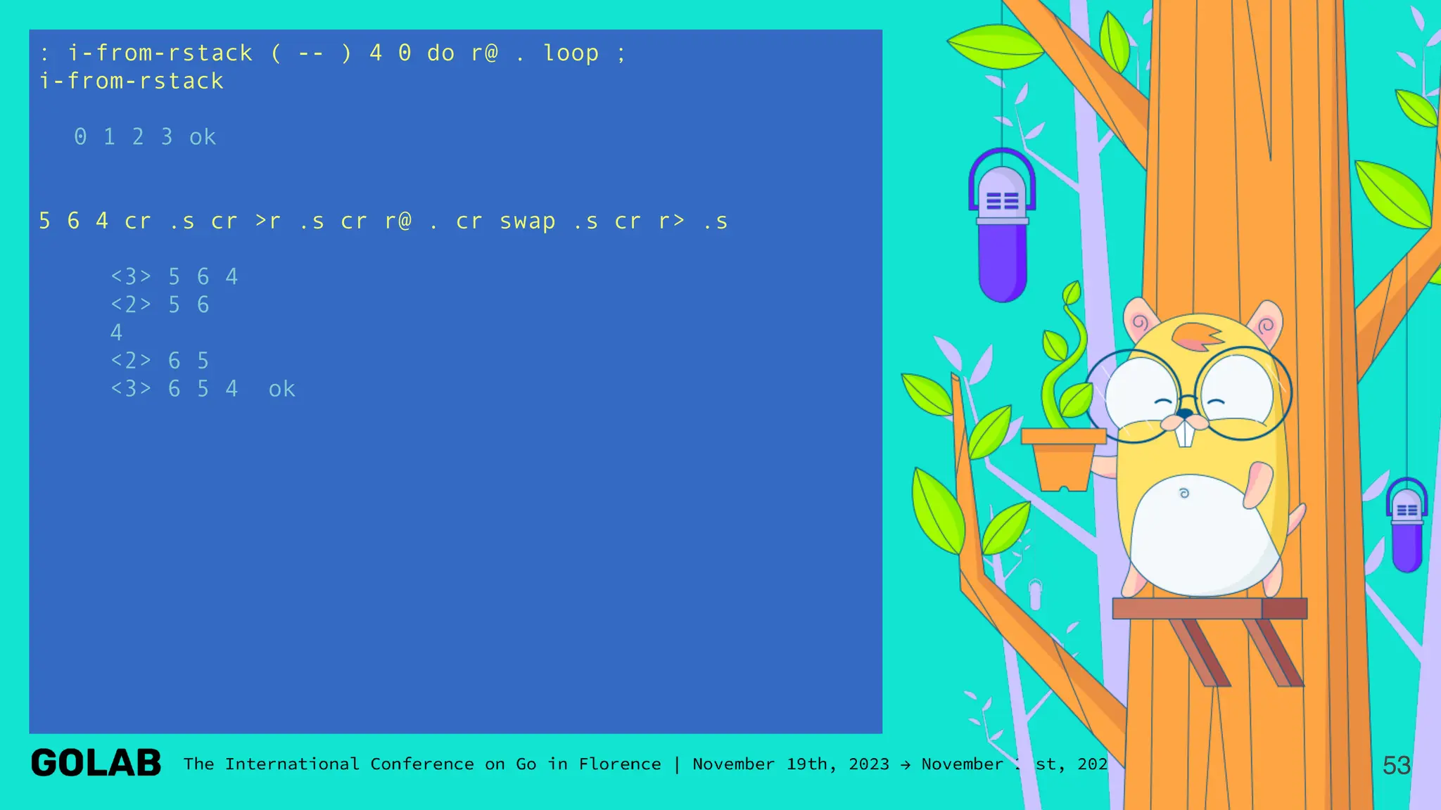 : i-from-rstack ( -- ) 4 0 do r@ . loop ;
i-from-rstack
0 1 2 3 ok
5 6 4 cr .s cr >r .s cr r@ . cr swap .s cr r> .s
<3> 5 6 4
<2> 5 6
4
<2> 6 5
<3> 6 5 4 ok
53
 