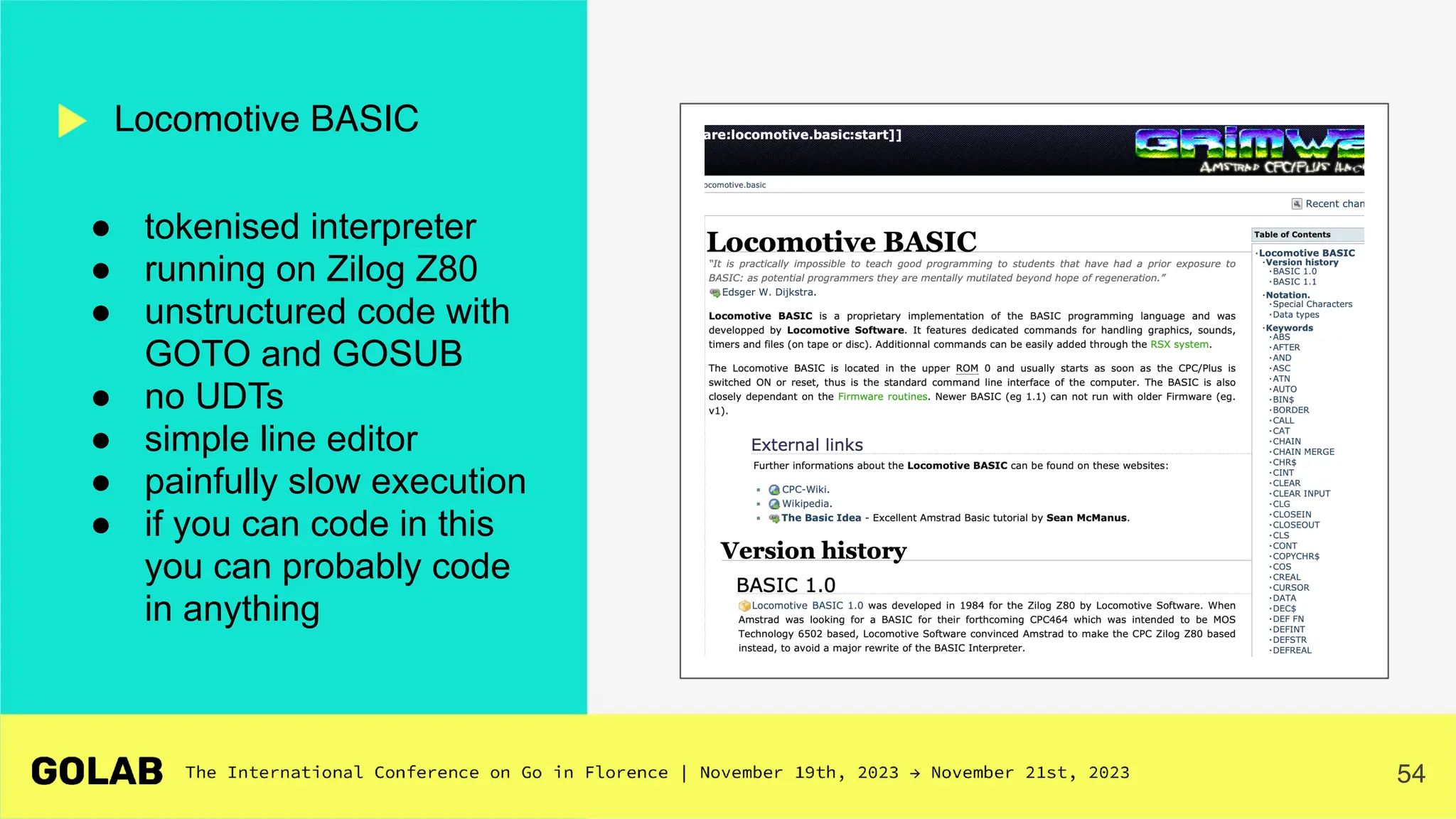 54
● tokenised interpreter
● running on Zilog Z80
● unstructured code with
GOTO and GOSUB
● no UDTs
● simple line editor
● painfully slow execution
● if you can code in this
you can probably code
in anything
Locomotive BASIC
 