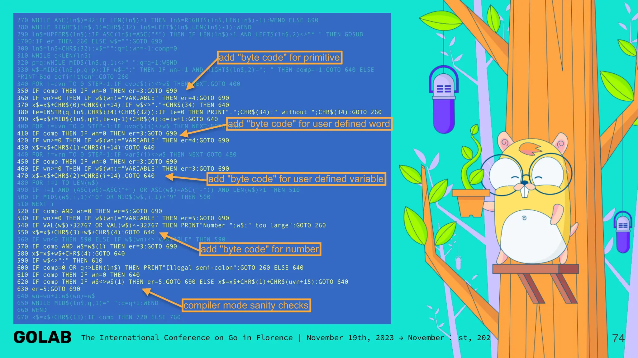 74
270 WHILE ASC(ln$)=32:IF LEN(ln$)>1 THEN ln$=RIGHT$(ln$,LEN(ln$)-1):WEND ELSE 690
280 WHILE RIGHT$(ln$,1)=CHR$(32):ln$=LEFT$(ln$,LEN(ln$)-1):WEND
290 ln$=UPPER$(ln$):IF ASC(ln$)=ASC("*") THEN IF LEN(ln$)>1 AND LEFT$(ln$,2)<>"* " THEN GOSUB
1700:IF er THEN 260 ELSE w$="":GOTO 690
300 ln$=ln$+CHR$(32):x$="":q=1:wn=-1:comp=0
310 WHILE q<LEN(ln$)
320 p=q:WHILE MID$(ln$,q,1)<>" ":q=q+1:WEND
330 w$=MID$(ln$,p,q-p):IF w$=":" THEN IF wn=-1 AND RIGHT$(ln$,2)="; " THEN comp=-1:GOTO 640 ELSE
PRINT"Bad definition":GOTO 260
340 FOR i=cvn TO 0 STEP-1:IF cvoc$(i)<>w$ THEN NEXT:GOTO 400
350 IF comp THEN IF wn=0 THEN er=3:GOTO 690
360 IF wn>=0 THEN IF w$(wn)="VARIABLE" THEN er=4:GOTO 690
370 x$=x$+CHR$(0)+CHR$(i+14):IF w$<>"."+CHR$(34) THEN 640
380 te=INSTR(q,ln$,CHR$(34)+CHR$(32)):IF te=0 THEN PRINT".";CHR$(34);" without ";CHR$(34):GOTO 260
390 x$=x$+MID$(ln$,q+1,te-q-1)+CHR$(4):q=te+1:GOTO 640
400 FOR i=uvn TO 0 STEP-1:IF uvoc$(i)<>w$ THEN NEXT:GOTO 440
410 IF comp THEN IF wn=0 THEN er=3:GOTO 690
420 IF wn>=0 THEN IF w$(wn)="VARIABLE" THEN er=4:GOTO 690
430 x$=x$+CHR$(1)+CHR$(i+14):GOTO 640
440 FOR i=vrn TO 0 STEP-1:IF var$(i)<>w$ THEN NEXT:GOTO 480
450 IF comp THEN IF wn=0 THEN er=3:GOTO 690
460 IF wn>=0 THEN IF w$(wn)="VARIABLE" THEN er=3:GOTO 690
470 x$=x$+CHR$(2)+CHR$(i+14):GOTO 640
480 FOR i=1 TO LEN(w$)
490 IF i=1 AND (ASC(w$)=ASC("+") OR ASC(w$)=ASC("-")) AND LEN(w$)>1 THEN 510
500 IF MID$(w$,i,1)<"0" OR MID$(w$,i,1)>"9" THEN 560
510 NEXT i
520 IF comp AND wn=0 THEN er=5:GOTO 690
530 IF wn>=0 THEN IF w$(wn)="VARIABLE" THEN er=5:GOTO 690
540 IF VAL(w$)>32767 OR VAL(w$)<-32767 THEN PRINT"Number ";w$;" too large":GOTO 260
550 x$=x$+CHR$(3)+w$+CHR$(4):GOTO 640
560 IF wn<0 THEN 590 ELSE IF w$(wn)<>"VARIABLE" THEN 590
570 IF comp AND w$=w$(1) THEN er=3:GOTO 690
580 x$=x$+w$+CHR$(4):GOTO 640
590 IF w$<>";" THEN 610
600 IF comp=0 OR q<>LEN(ln$) THEN PRINT"Illegal semi-colon":GOTO 260 ELSE 640
610 IF comp THEN IF wn=0 THEN 640
620 IF comp THEN IF w$<>w$(1) THEN er=5:GOTO 690 ELSE x$=x$+CHR$(1)+CHR$(uvn+15):GOTO 640
630 er=5:GOTO 690
640 wn=wn+1:w$(wn)=w$
650 WHILE MID$(ln$,q,1)=" ":q=q+1:WEND
660 WEND
670 x$=x$+CHR$(13):IF comp THEN 720 ELSE 760
add "byte code" for primitive
add "byte code" for user defined word
add "byte code" for user defined variable
add "byte code" for number
compiler mode sanity checks
 