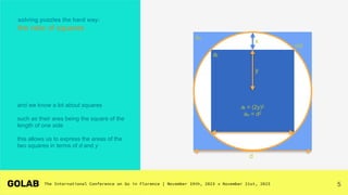 5
y
πd
d
x
ai = (2y)2
ao = d2
ai
ao
solving puzzles the hard way:
the ratio of squares
and we know a lot about squares
such as their area being the square of the
length of one side
this allows us to express the areas of the
two squares in terms of d and y
 