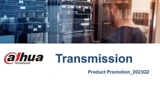 Transmission
Product Promotion_2023Q2
 