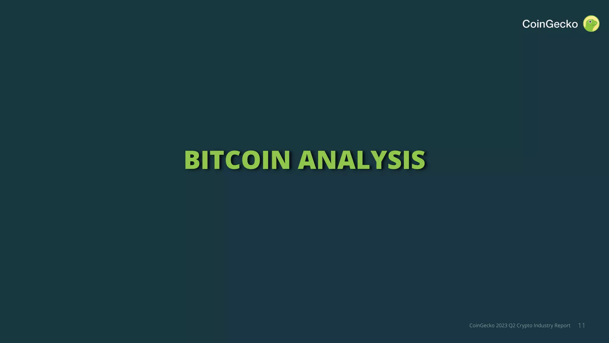 CoinGecko 2023 Q2 Crypto Industry Report
BITCOIN ANALYSIS
11
 