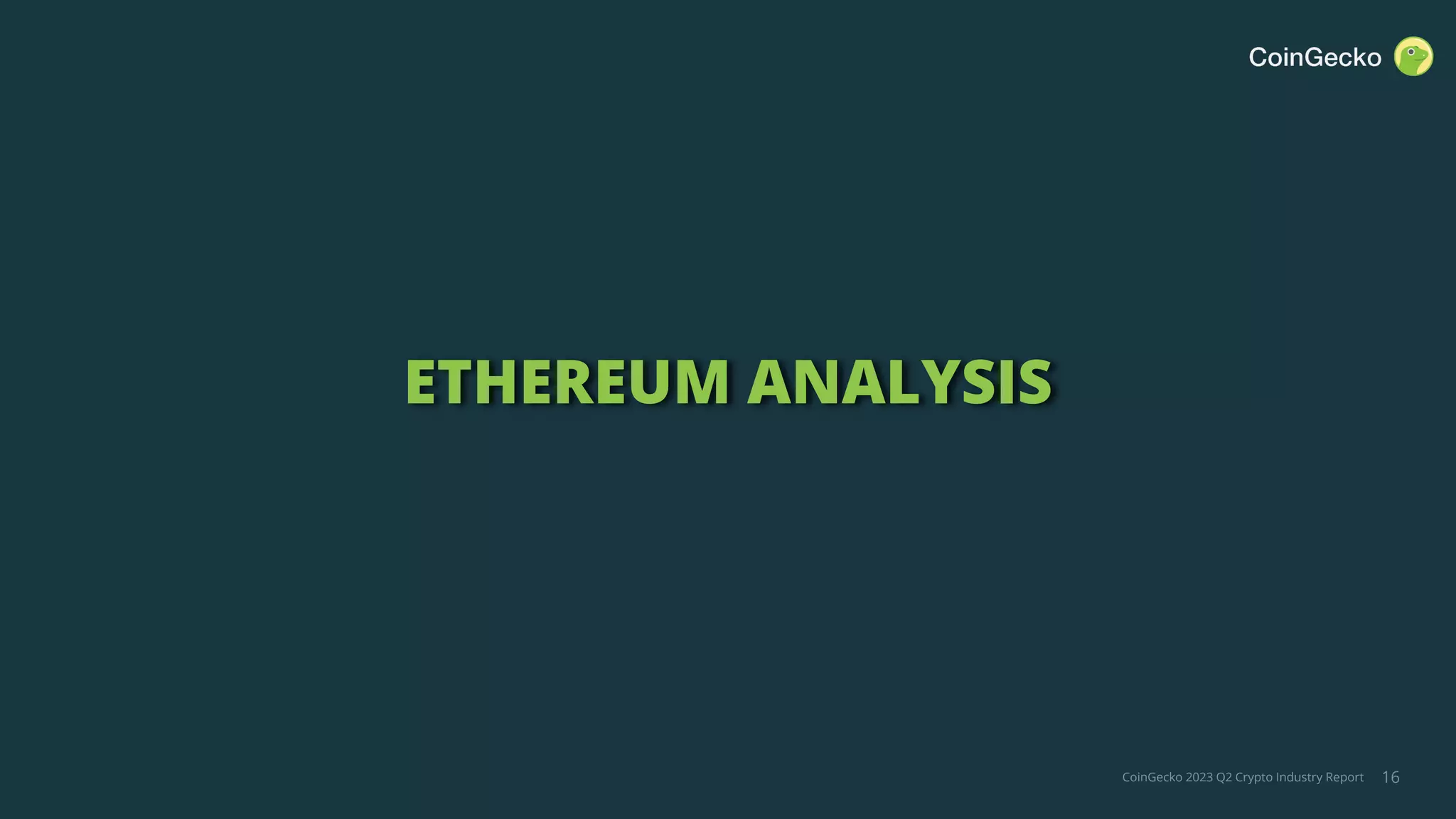 CoinGecko 2023 Q2 Crypto Industry Report
ETHEREUM ANALYSIS
16
 