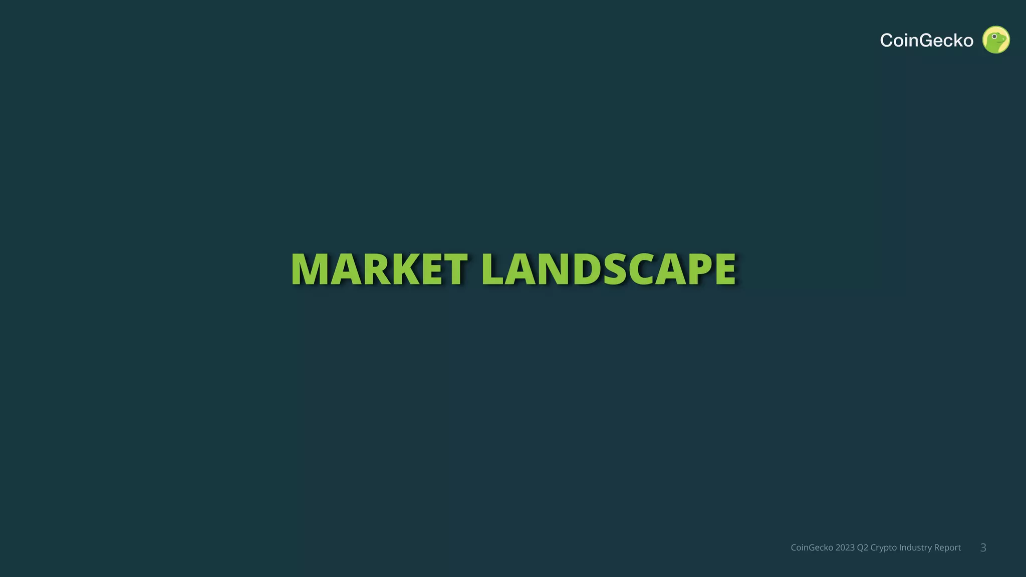 CoinGecko 2023 Q2 Crypto Industry Report
MARKET LANDSCAPE
3
 