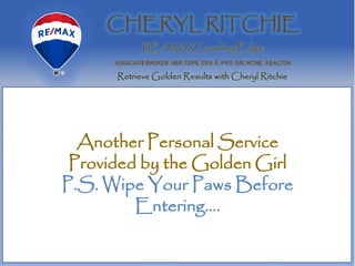 Another Personal Service
Provided by the Golden Girl
P.S. Wipe Your Paws Before
Entering….
 