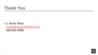 Thank You
 J. Kevin West
kwest@parsonsbehle.com
208.562.4908
65
 