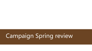 Campaign Spring review
 
