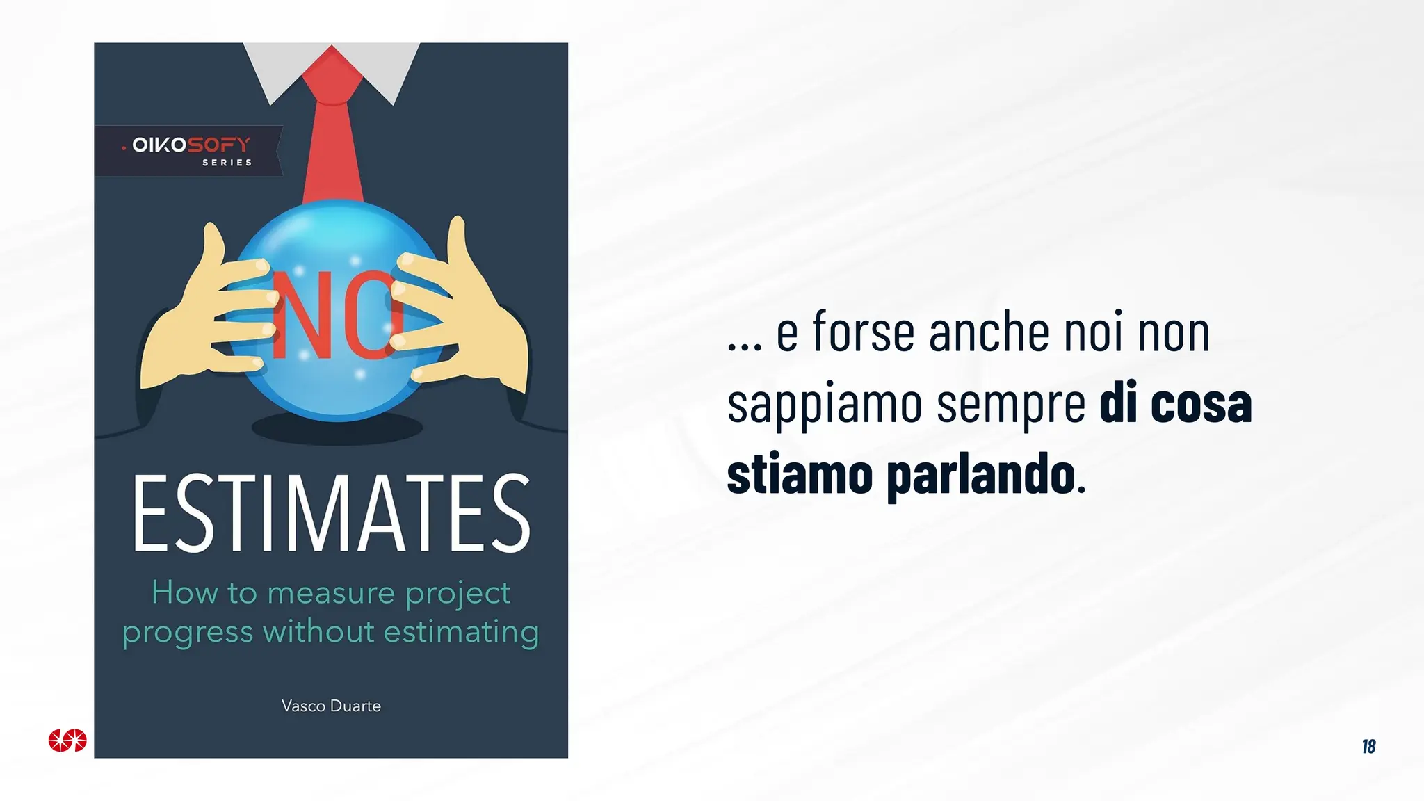18
… e forse anche noi non
sappiamo sempre di cosa
stiamo parlando.
 