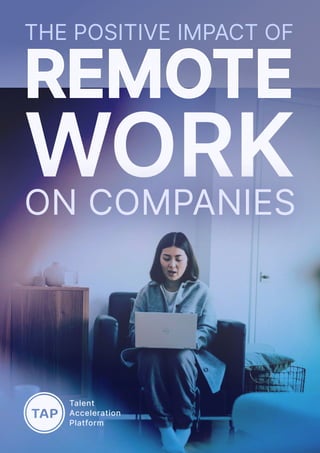 The Positive Impact of
REMOTE
WORK
on Companies
 