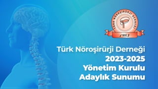 Türk Nöroşirürji Derneği
2023-2025
Yönetim Kurulu
Adaylık Sunumu
 