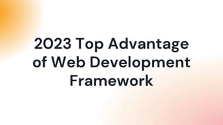 2023 Top Advantage of Web Development Framework.pptx