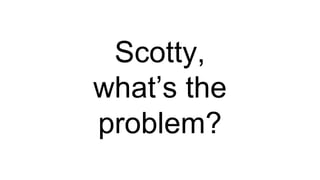 TRANSFORMING INTO SUSTAINABLE EXCELLENCE
Der Start in die Transformation - ready, set, go!
Scotty,
what’s the
problem?
 