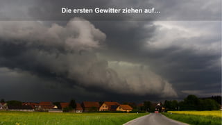 TRANSFORMING INTO SUSTAINABLE EXCELLENCE
Die ersten Gewitter ziehen auf…
 