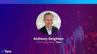 Anthony Deighton
Chief Product Oﬀicer, Tamr
 