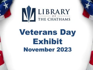 Veterans Day
Exhibit
November 2023
 