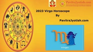 2023 Virgo Horoscope
By
PavitraJyotish.com
 