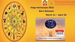 Born Between
March 21 – April 20
Virgo Horoscope 2023
 