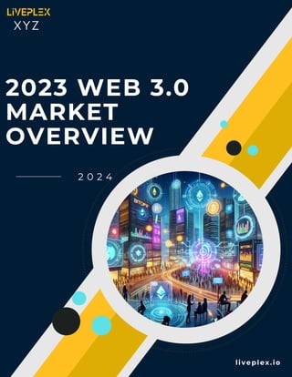 2023 WEB 3.0
MARKET
OVERVIEW
2 0 2 4
liveplex.io
XYZ
 