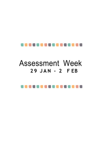 Assessment Week
2 9 J A N - 2 F EB
 