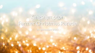 Kingsnympton
Farmer Christmas Parade
23 December 2023
 