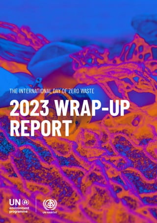 THE INTERNATIONAL DAY OF ZERO WASTE 1
THE INTERNATIONAL DAY OF ZERO WASTE
2023 WRAP-UP
REPORT
 