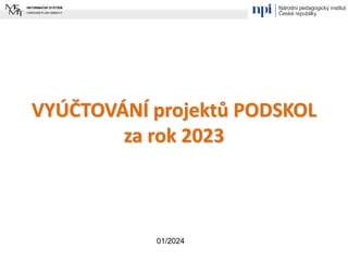 VYÚČTOVÁNÍ projektů PODSKOL
za rok 2023
01/2024
 