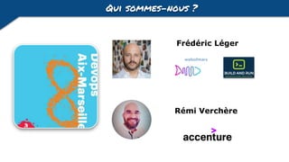 Qui sommes-nous ?
Frédéric Léger
Rémi Verchère
 