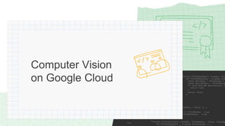 Production ML Systems and Computer Vision with Google Cloud | PPTX