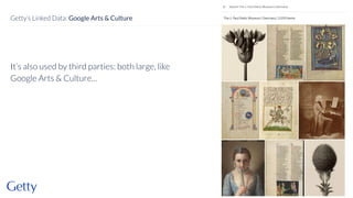 It’s also used by third parties: both large, like
Google Arts & Culture…
22
Getty’s Linked Data: Google Arts & Culture
 