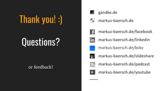 Thank you! :)
Questions?
or feedback?
markus-baersch.de/bsky
 