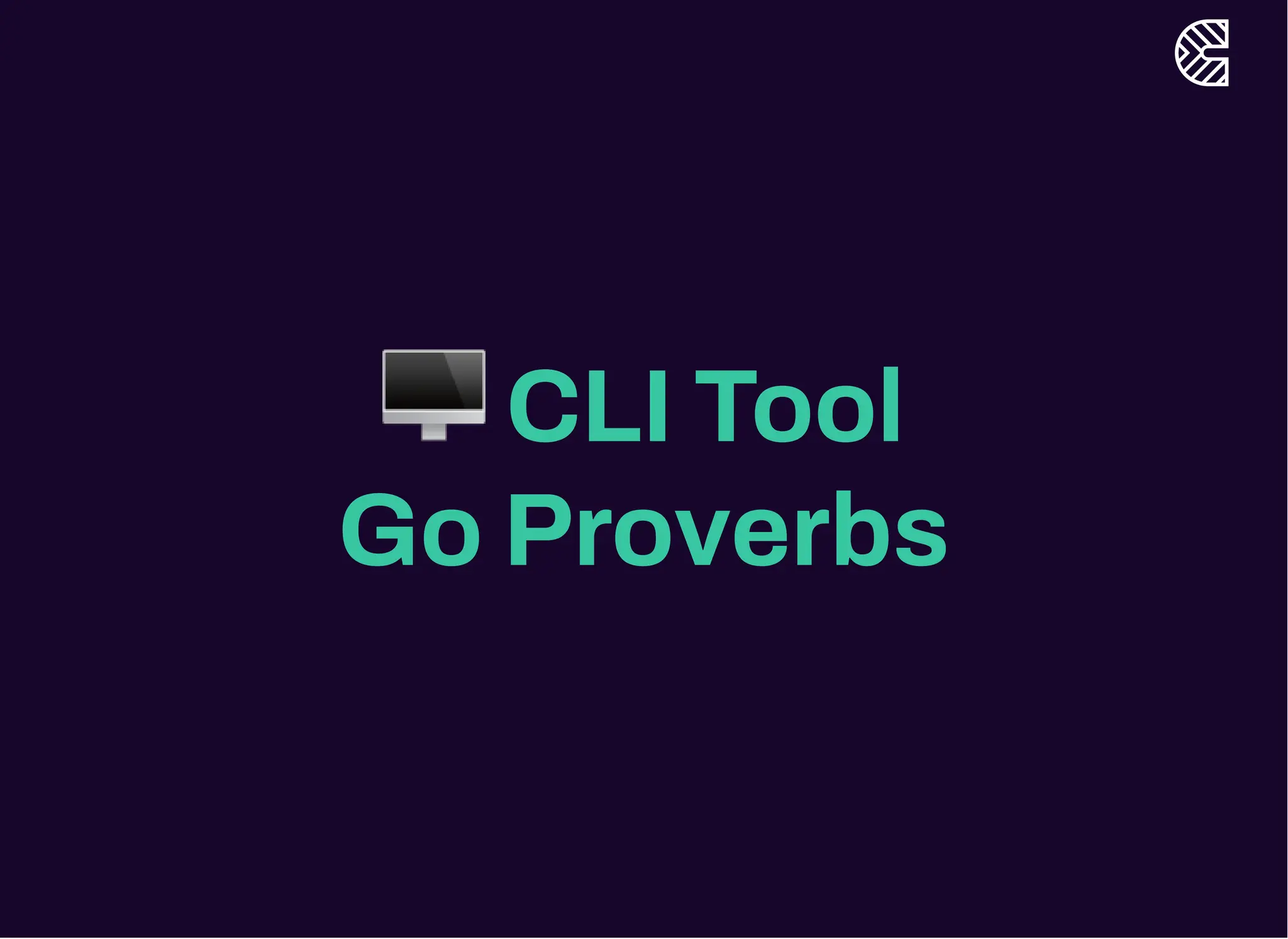 🖥️CLI Tool
Go Proverbs
 