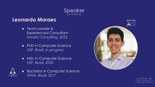 Speaker
www.amaris.com
Leonardo Moraes
● Team Leader &
Experienced Consultant
Amaris Consulting, 2023
● PhD in Computer Science
USP, Brazil, in progress
● MSc in Computer Science
USP, Brazil, 2020
● Bachelor in Computer Science
UFMS, Brasil, 2017
 