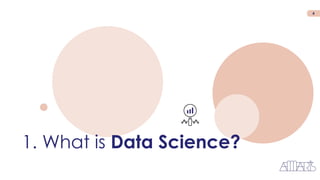 1. What is Data Science?
4
 